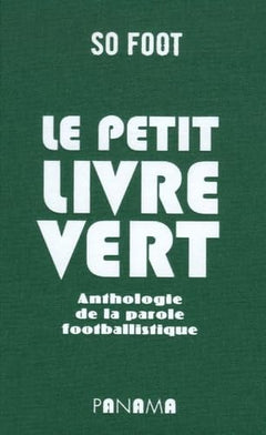 Le petit livre vert: Anthologie de la parole footballistique