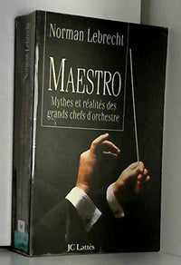 Maestro: Mythes et réalités des grands chefs d'orchestre
