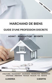 MARCHAND DE BIENS : GUIDE D'UNE PROFESSION DISCRÈTE