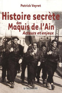 Histoire secrète des maquis de l'Ain: Acteurs et enjeux (1942-1944)