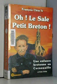 Oh ! Le sale petit Breton ! - une enfance bretonne en Cornouaille, 1940-1950