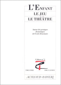 L'enfant, Le jeu, Le théâtre - Cahiers Anrat théâtre n°2
