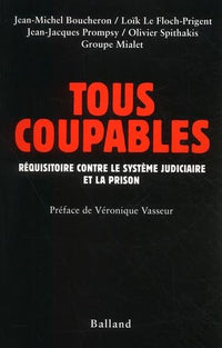 Tous coupables : Réquisitoire contre le système judiciaire et la prison
