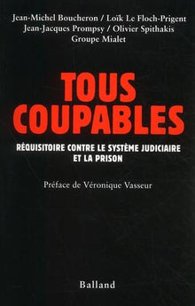 Tous coupables : Réquisitoire contre le système judiciaire et la prison