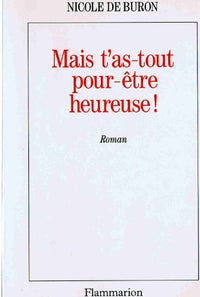 Mais t'as tout pour être heureuse!: ROMAN