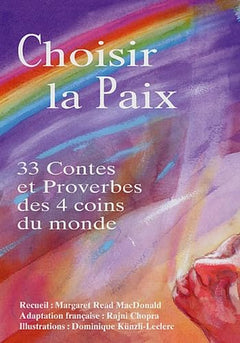 Choisir la Paix: 33 Contes et Proverbes des 4 coins du monde
