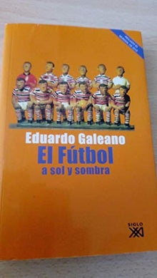 El fútbol a sol y sombra (2010) (Biblioteca Eduardo Galeano)