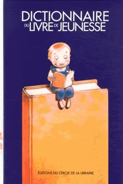 Dictionnaire du livre de jeunesse - la littérature d'enfance et de jeunesse en France