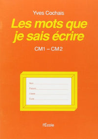 Les mots que je sais écrire, CM1-CM2