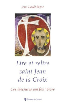 Lire et relire saint Jean de la Croix: Ces blessures qui font vivre