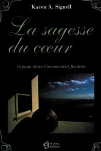 La sagesse du coeur: Voyage dans l'inconscient féminin