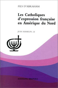 CATHOLIQUES D'EXPRESSION FRANCAISE EN AMERIQUE DU NORD (LES)