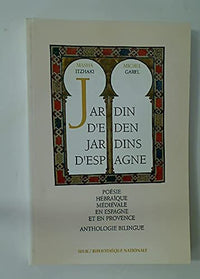 Jardin d'Eden jardins d'Espagne : poésie hébraïque médiévale en Espagne et en Provence (anthologie bilingue)
