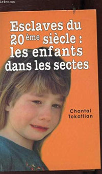 Esclaves Du 20e Siecle:Les Enfants Dans Les Sectes