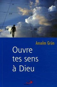 Ouvre tes sens à Dieu