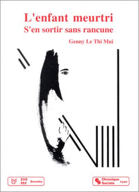 L'enfant meurtri: S'en sortir sans rancune