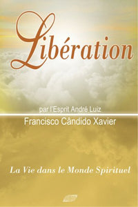 Liberation. Par l Esprit Andre Luiz. ( = Collection La vie dans le monde spirituel, 6) .