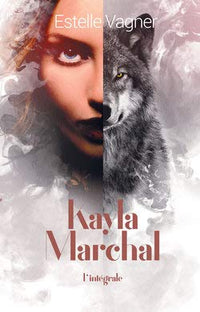 Kayla Marchal. Intégrale des tomes 1 à 3: L'exil / L'ascension / La source