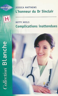 L'honneur du Dr Sinclair suivi de Complications inattendues : Collection : Harlequin collection blanche n° 609