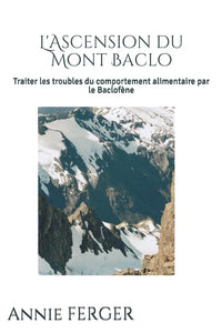 L'Ascension du Mont Baclo: Traiter les troubles du comportement alimentaire par le Baclofène