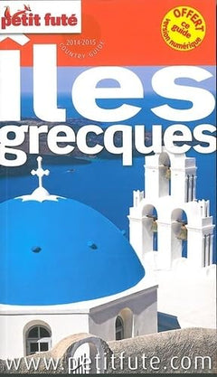 ILES GRECQUES 2014-2015 PETIT FUTE + CE GUIDE OFFERT EN VERSION NUMERIQUE