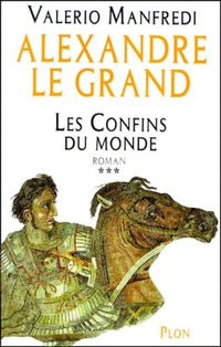 Alexandre le Grand, tome 3 : Les Confins du monde