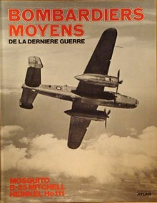 Bombardiers moyens de la derniere guerre : mosquito, b-25 mitchell, heinkel he 111