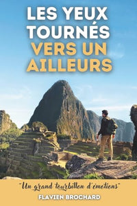 Les yeux tournés vers un ailleurs: Du premier pas au grand saut - récit de voyage