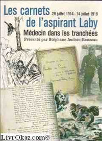 Les carnets de l'aspirant Laby : Médecin dans les tranchées, 28 juillet 1914-14 juillet 1919