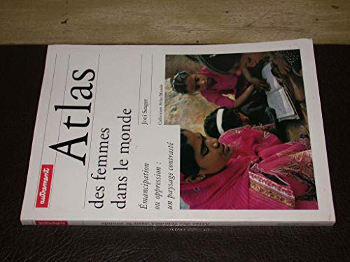 Atlas Des Femmes Dans Le Monde. Emancipation Ou Oppression : Un Paysage Contraste