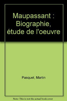 Maupassant: Biographie, étude de l'oeuvre