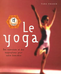 Le yoga: Des exercices et des inspirations pour votre bien-être