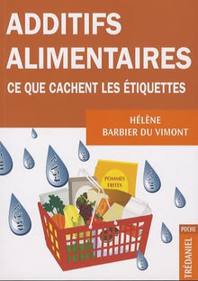 Additifs alimentaires, ce que cachent les étiquettes
