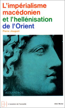 L'impérialisme macédonien et l'hellénisation orientale