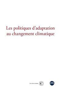 Les politiques d'adaptation au changement climatique - Actes du colloque coorganisé par la Cour des comptes et le CNRS le 21 novembre 2024