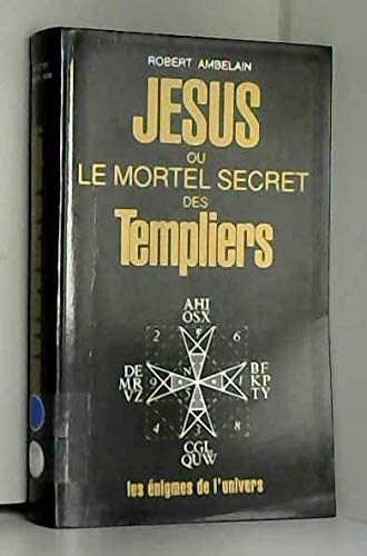 Jesus ou le mortel secret des templiers