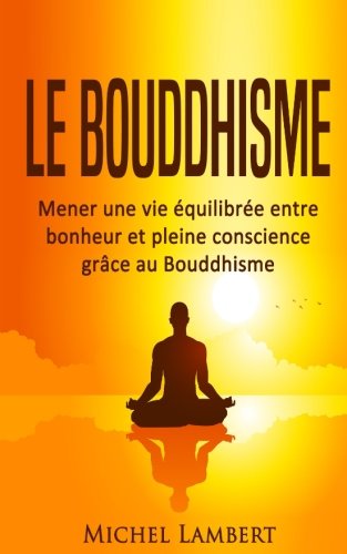 Le bouddhisme: Mener une vie équilibrée entre bonheur et pleine conscience