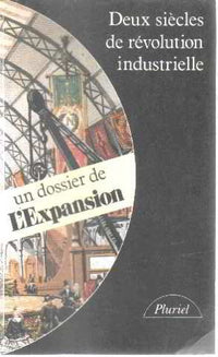 Deux siecles de revolution industrielle : un dossier de "l'expansion"