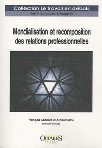 MONDIALISATION ET RECOMPOSITION DES RELATIONS PROFESSIONNELLES : UN ETAT DES LIEUX