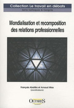 MONDIALISATION ET RECOMPOSITION DES RELATIONS PROFESSIONNELLES : UN ETAT DES LIEUX