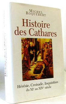 Histoire des cathares : hérésie, croisade, Inquisition du XIe au XIVe siècle