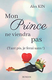 Mon prince ne viendra pas: (Tant pis, je ferai sans !)