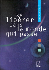 Se libérer dans le monde qui passe. Le réel, l'imaginaire et le sens