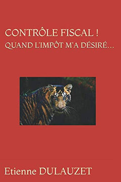 Contrôle fiscal ! Quand l'impôt m'a désiré...