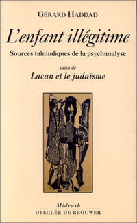 L'enfant illégitime. Sources talmudiques de la psychanalyse.