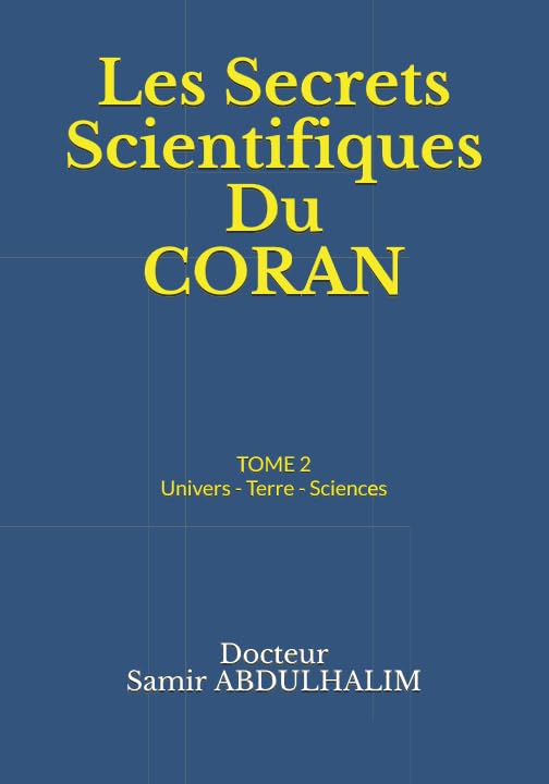 Les secrets scientifiques du Coran: Univers - Terre - Sciences
