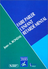 FAIRE PARLER L'ENFANT RETARDE MENTAL T2