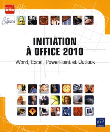 Initiation à Office 2010 - Word, Excel, PowerPoint et Outlook