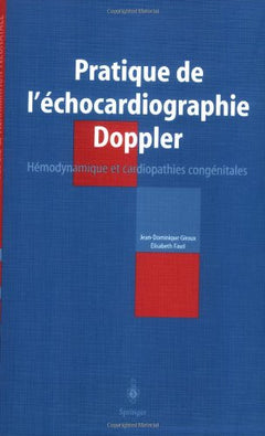 Pratique de l'échocardiographie Doppler : Hémodynamique et cardiopathies congénitales en néonatologie et réanimation néonatale