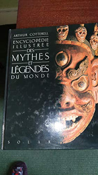 Encyclopédie illustrée des mythes et legendes du monde